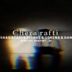 ریمیکس «چرا رفتی» از فرشاد آزادی × رضا پیشرو × علی سورنا × دانیال